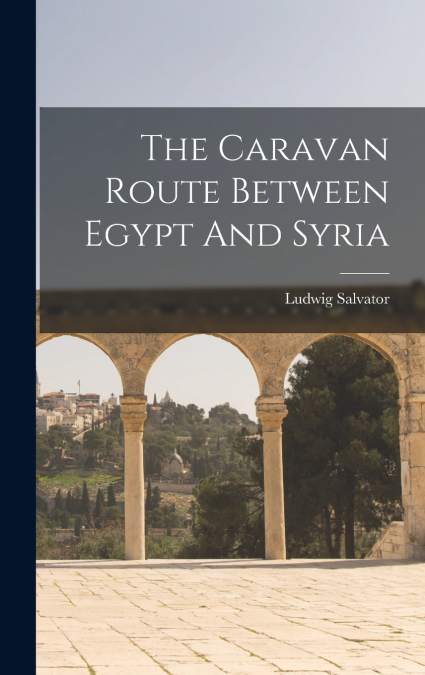 THE CARAVAN ROUTE BETWEEN EGYPT AND SYRIA
