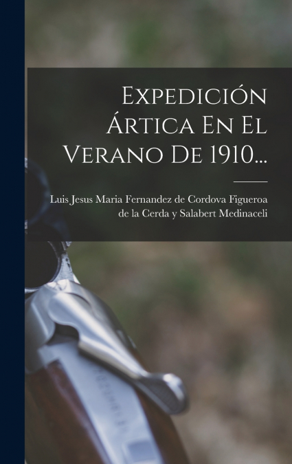 EXPEDICION ARTICA EN EL VERANO DE 1910...