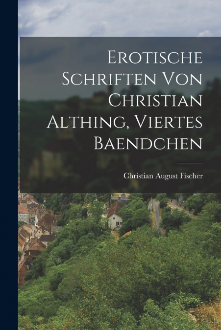 EROTISCHE SCHRIFTEN VON CHRISTIAN ALTHING, VIERTES BAENDCHEN