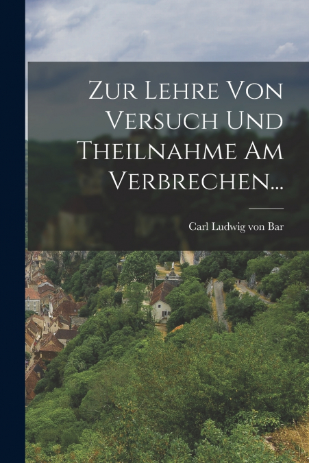 ZUR LEHRE VON VERSUCH UND THEILNAHME AM VERBRECHEN...