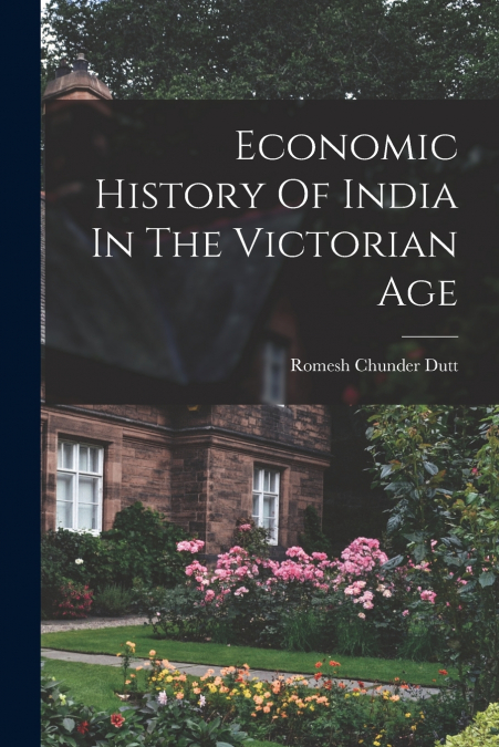 ECONOMIC HISTORY OF INDIA IN THE VICTORIAN AGE
