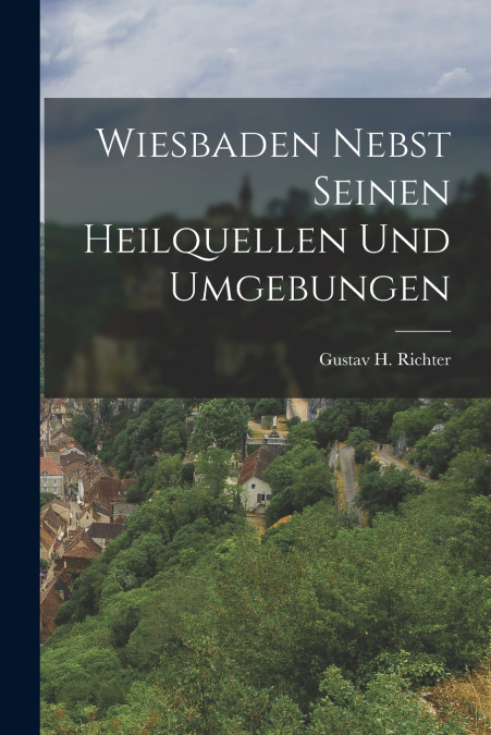 WIESBADEN NEBST SEINEN HEILQUELLEN UND UMGEBUNGEN