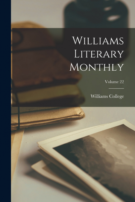 WILLIAMS LITERARY MONTHLY, VOLUME 22