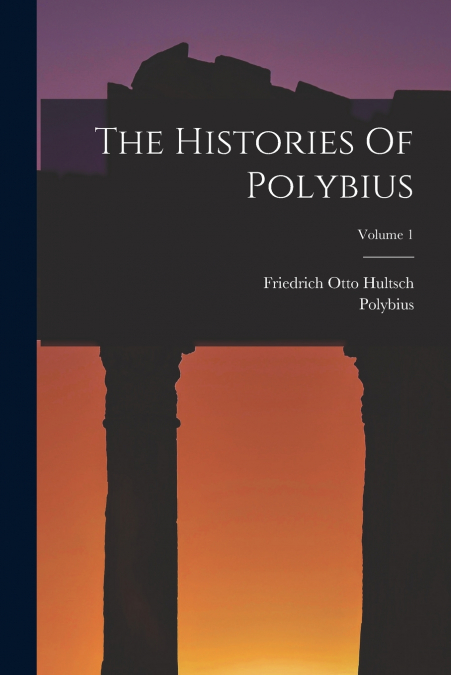 THE HISTORIES OF POLYBIUS, VOLUME 1