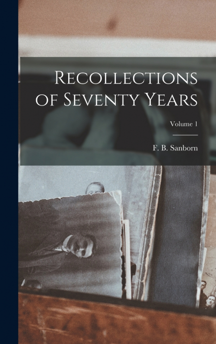 RECOLLECTIONS OF SEVENTY YEARS, VOLUME 1
