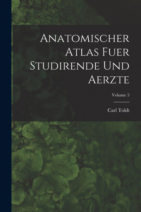 ANATOMISCHER ATLAS FUER STUDIRENDE UND AERZTE, VOLUME 5