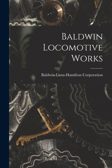 BALDWIN LOCOMOTIVE WORKS