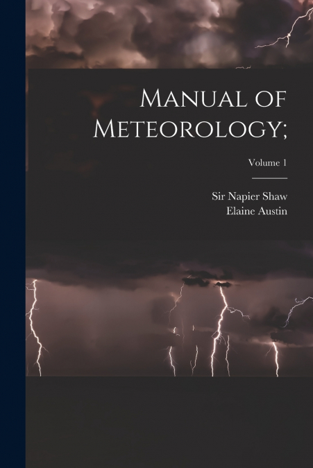 MANUAL OF METEOROLOGY,, VOLUME 1