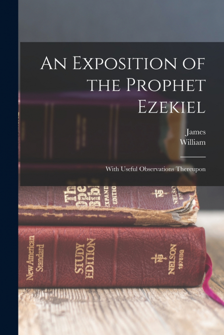 AN EXPOSITION OF THE PROPHET EZEKIEL