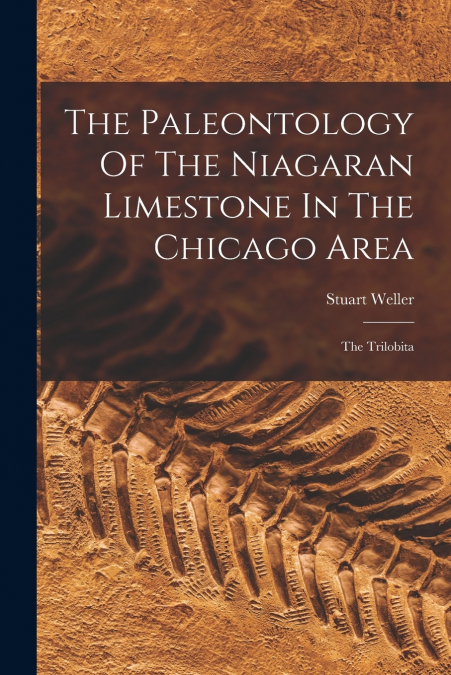 THE PALEONTOLOGY OF THE NIAGARAN LIMESTONE IN THE CHICAGO AR