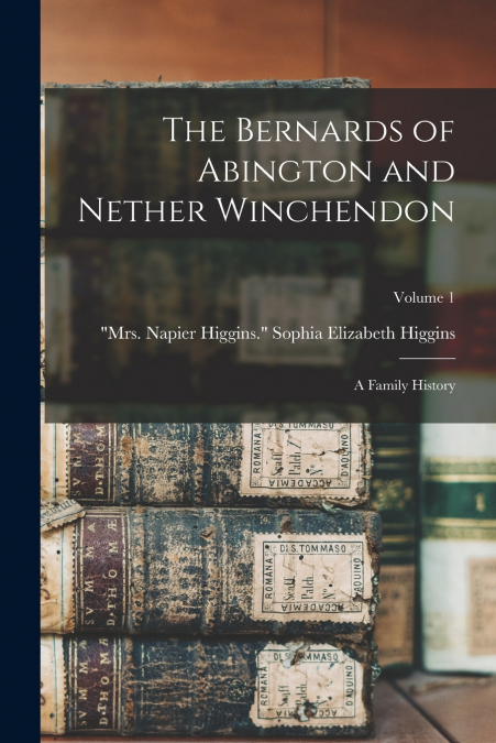 THE BERNARDS OF ABINGTON AND NETHER WINCHENDON, A FAMILY HIS