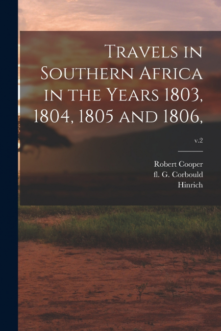 TRAVELS IN SOUTHERN AFRICA IN THE YEARS 1803, 1804, 1805 AND
