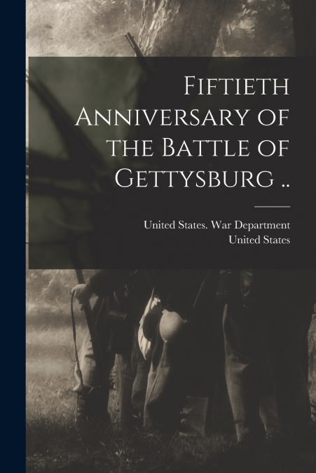 FIFTIETH ANNIVERSARY OF THE BATTLE OF GETTYSBURG ..