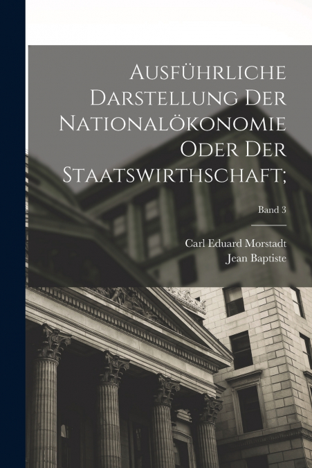AUSFUHRLICHE DARSTELLUNG DER NATIONALOKONOMIE ODER DER STAAT