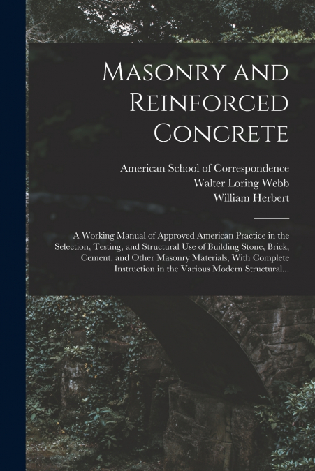 MASONRY AND REINFORCED CONCRETE, A WORKING MANUAL OF APPROVE