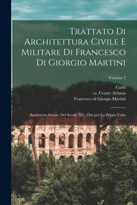 TRATTATO DI ARCHITETTURA CIVILE E MILITARE DI FRANCESCO DI G