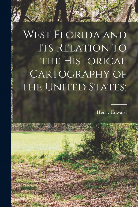 WEST FLORIDA AND ITS RELATION TO THE HISTORICAL CARTOGRAPHY