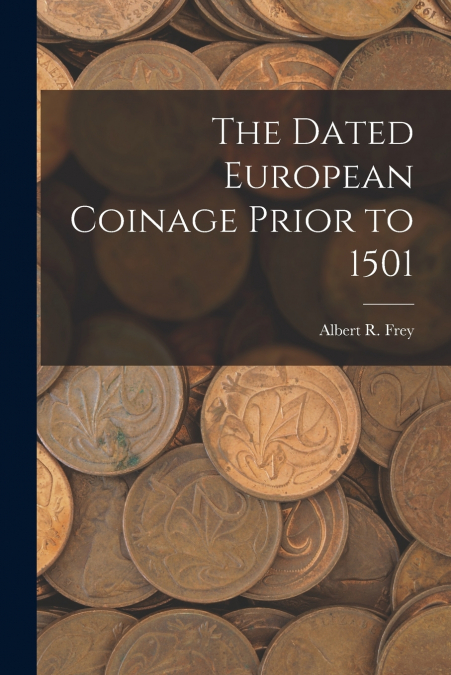 THE DATED EUROPEAN COINAGE PRIOR TO 1501
