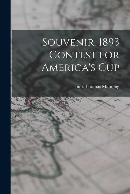 SOUVENIR. 1893 CONTEST FOR AMERICA?S CUP