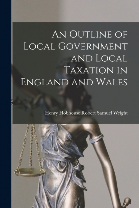 AN OUTLINE OF LOCAL GOVERNMENT AND LOCAL TAXATION IN ENGLAND