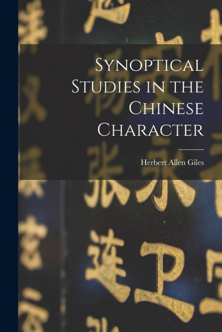 SYNOPTICAL STUDIES IN THE CHINESE CHARACTER