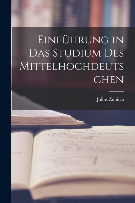 EINFUHRUNG IN DAS STUDIUM DES MITTELHOCHDEUTSCHEN