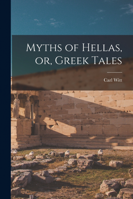 MYTHS OF HELLAS, OR, GREEK TALES