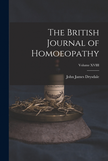 THE BRITISH JOURNAL OF HOMOEOPATHY, VOLUME XVIII