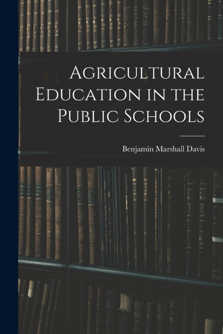 AGRICULTURAL EDUCATION IN THE PUBLIC SCHOOLS