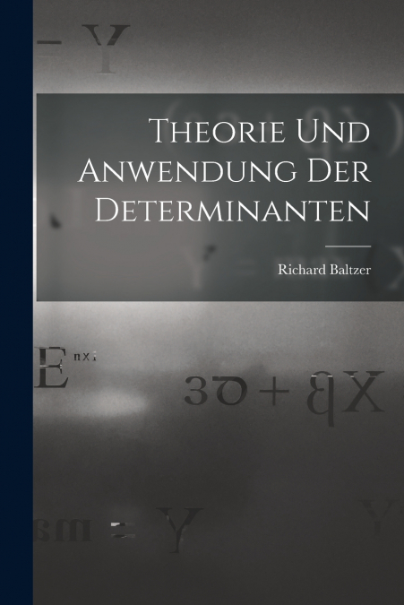 THEORIE UND ANWENDUNG DER DETERMINANTEN