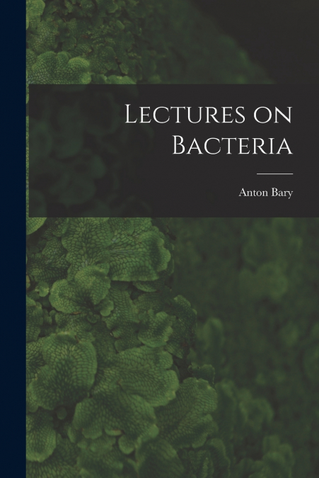 LECTURES ON BACTERIA