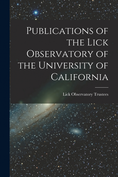 PUBLICATIONS OF THE LICK OBSERVATORY OF THE UNIVERSITY OF CA
