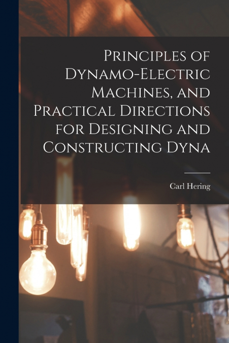 PRINCIPLES OF DYNAMO-ELECTRIC MACHINES, AND PRACTICAL DIRECT