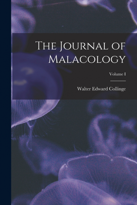 THE JOURNAL OF MALACOLOGY, VOLUME I