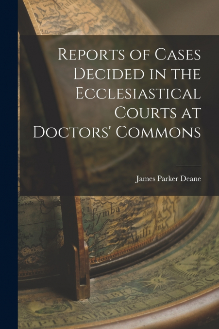REPORTS OF CASES DECIDED IN THE ECCLESIASTICAL COURTS AT DOC