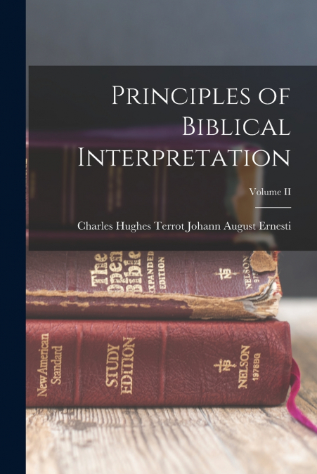 PRINCIPLES OF BIBLICAL INTERPRETATION, VOLUME II