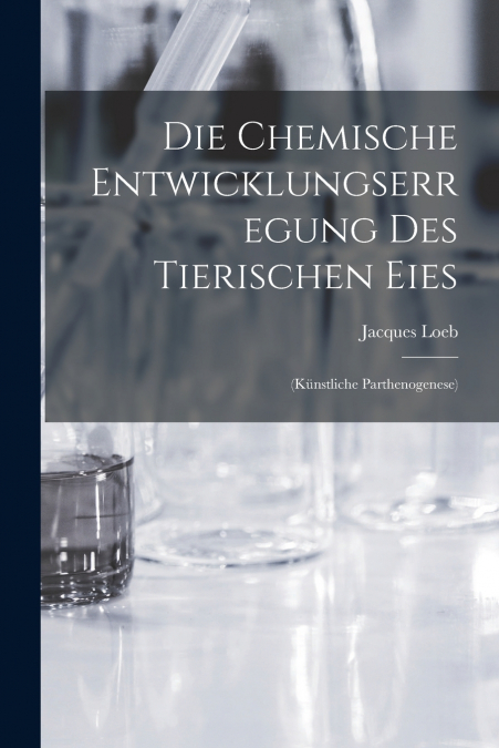 DIE CHEMISCHE ENTWICKLUNGSERREGUNG DES TIERISCHEN EIES