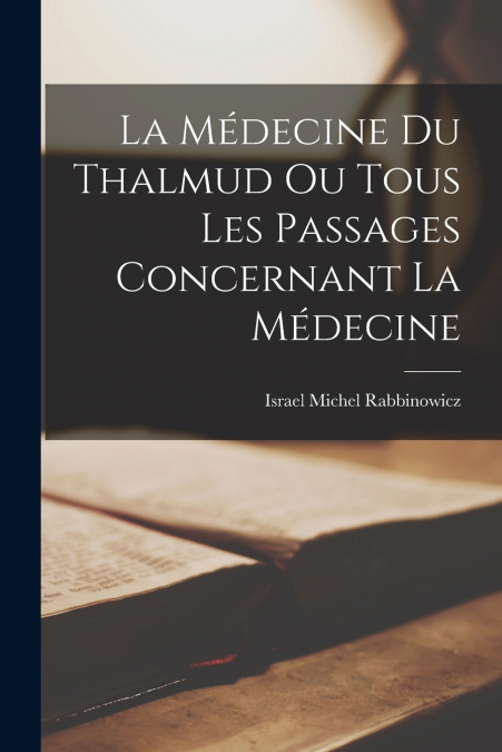 LA MEDECINE DU THALMUD OU TOUS LES PASSAGES CONCERNANT LA ME