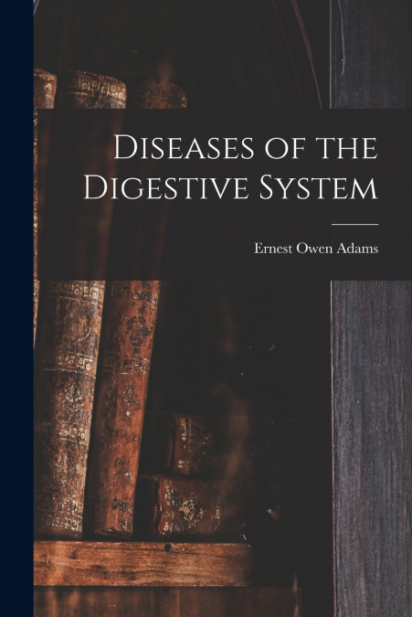 DISEASES OF THE DIGESTIVE SYSTEM