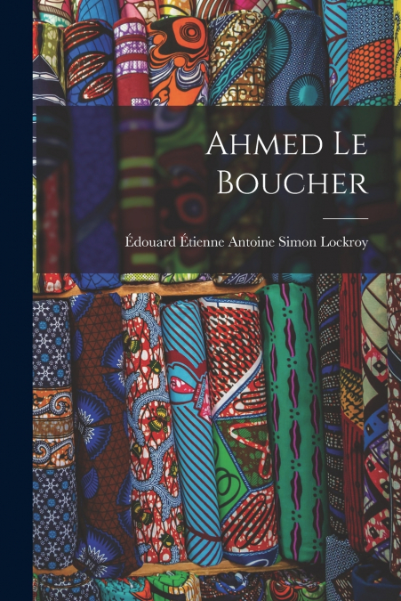 AHMED LE BOUCHER