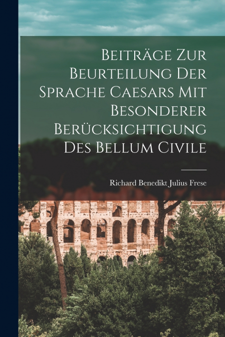 BEITRAGE ZUR BEURTEILUNG DER SPRACHE CAESARS MIT BESONDERER