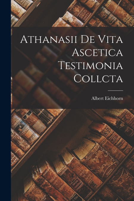 ATHANASII DE VITA ASCETICA TESTIMONIA COLLCTA