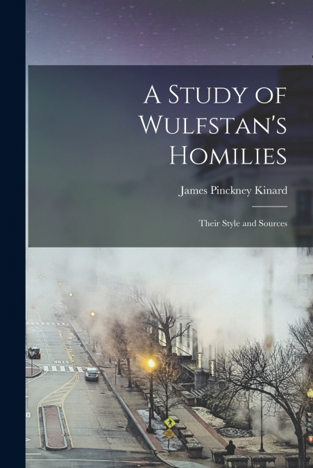 A STUDY OF WULFSTAN?S HOMILIES