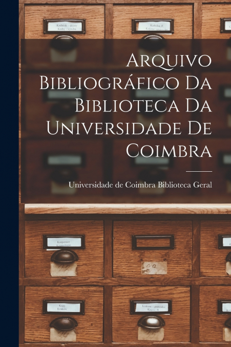 ARQUIVO BIBLIOGRAFICO DA BIBLIOTECA DA UNIVERSIDADE DE COIMB