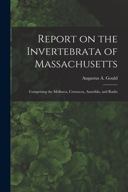 REPORT ON THE INVERTEBRATA OF MASSACHUSETTS