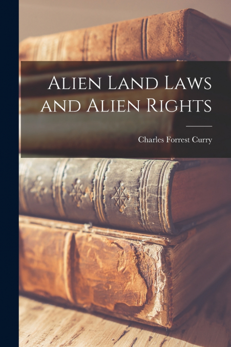 ALIEN LAND LAWS AND ALIEN RIGHTS