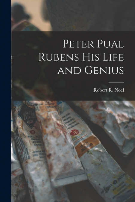 PETER PUAL RUBENS HIS LIFE AND GENIUS