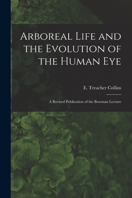 ARBOREAL LIFE AND THE EVOLUTION OF THE HUMAN EYE
