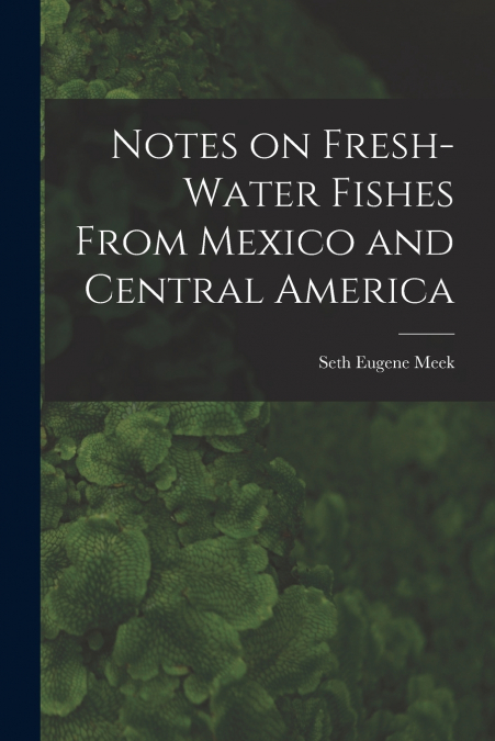 NOTES ON FRESH-WATER FISHES FROM MEXICO AND CENTRAL AMERICA