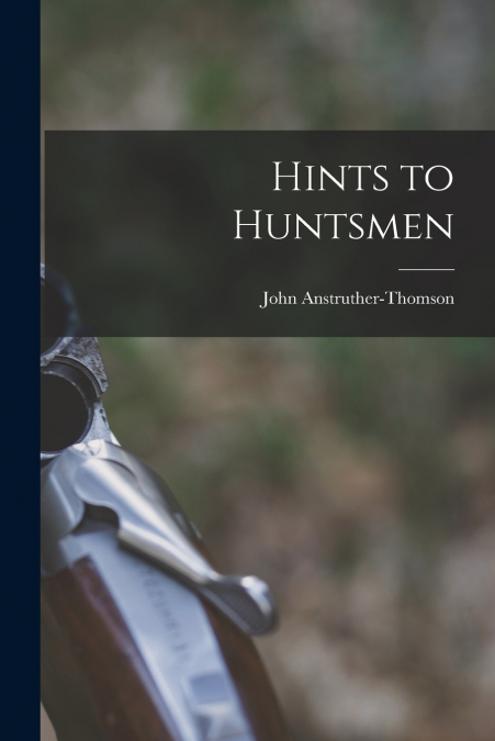 HINTS TO HUNTSMEN